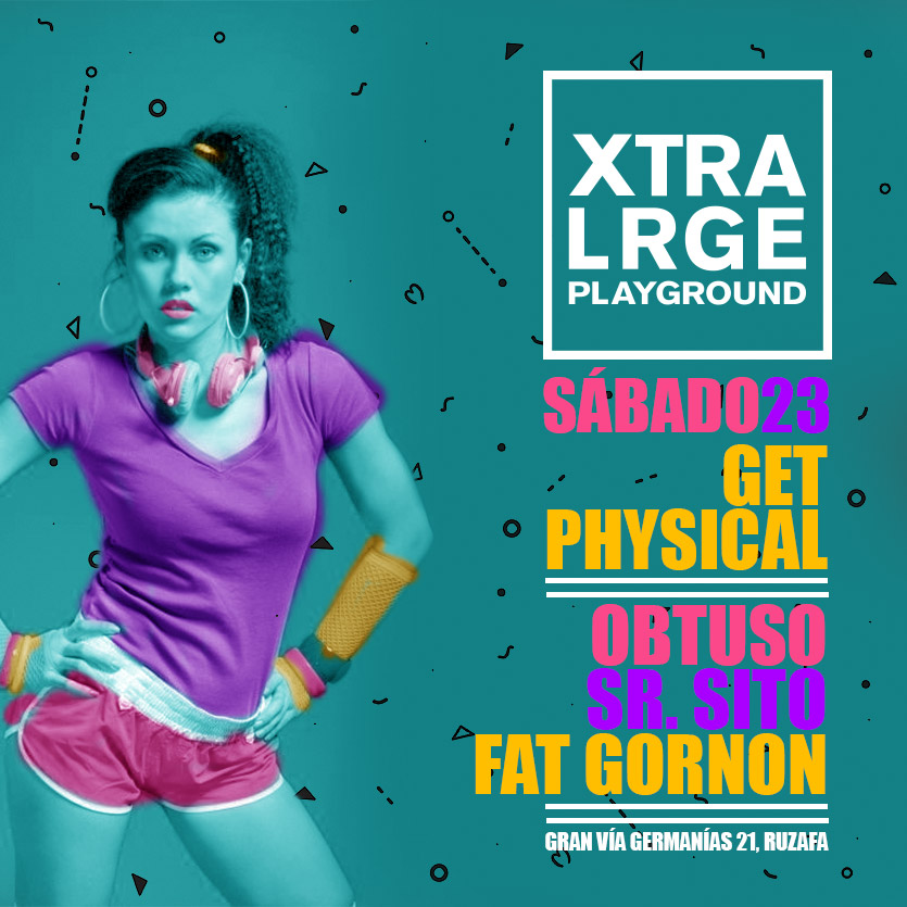 Get Physical se estrena en XL Xtra Lrge Valencia el próximo sábado 23 de enero 2016